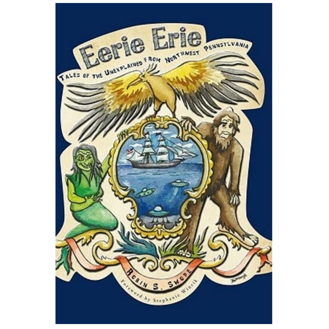Eerie Erie: Tales of the Unexplained from Northwest Pennsylvania