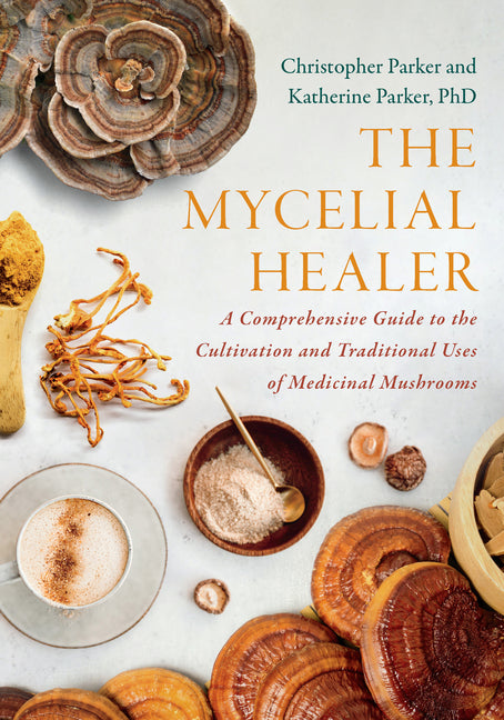 The Mycelial Healer: A Comprehensive Guide to the Cultivation and Traditional Uses of Medicinal Mushrooms - Ingram