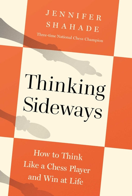 Thinking Sideways: How to Think Like a Chess Player and Win at Life - Ingram