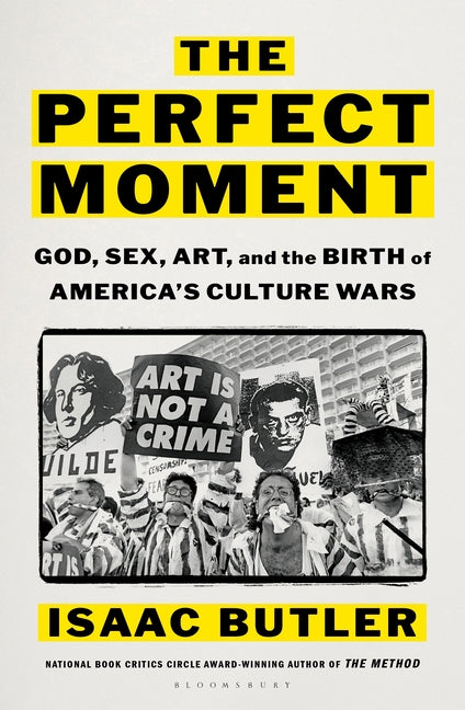 The Perfect Moment: God, Sex, Art, and the Birth of America's Culture Wars - Ingram