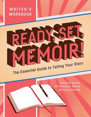 Ready, Set, Memoir!: The Essential Guide to Telling Your Story by Grant, Lindsey