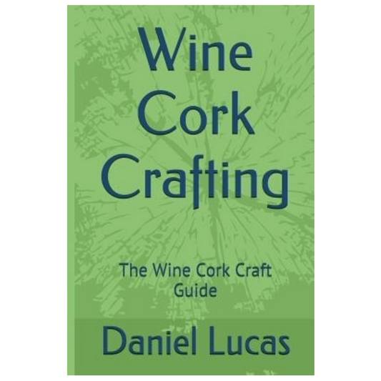 Wine Cork Crafting: The Wine Cork Craft Guide