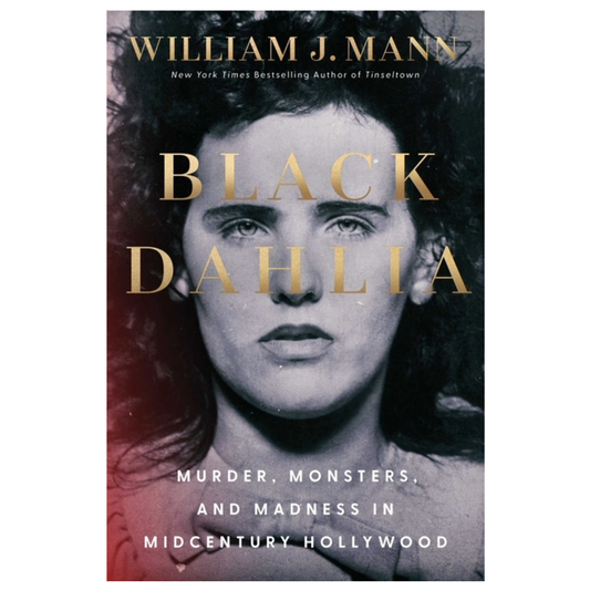 Black Dahlia: Murder, Monsters, and Madness in Midcentury Hollywood