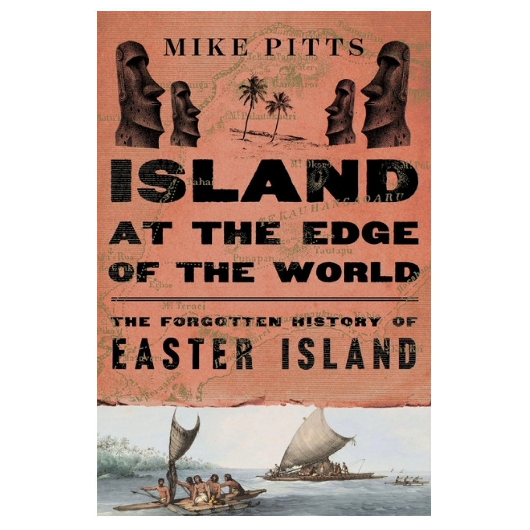 Island at the Edge of the World: The Forgotten History of Easter Island