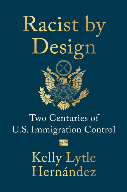 Racist by Design: Two Centuries of U.S. Immigration Control - Ingram
