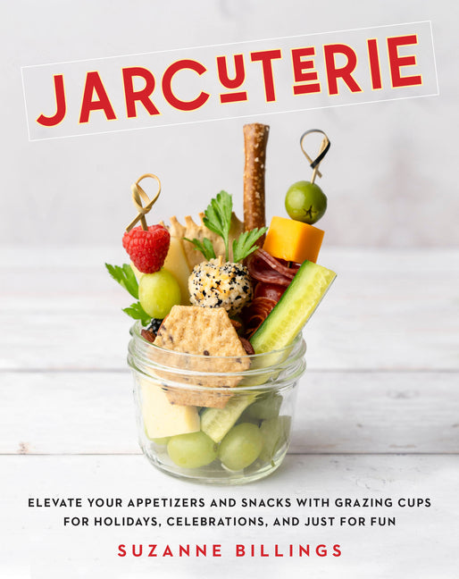 Jarcuterie: Elevate Your Appetizers and Snacks with Grazing Cups for Holidays, Special Occasions, and Just for Fun - Ingram