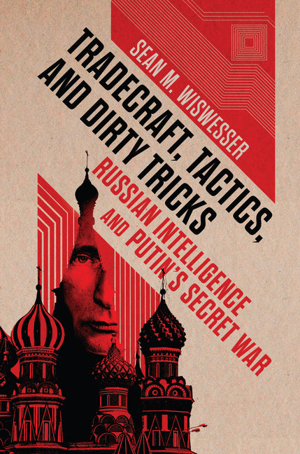 Tradecraft, Tactics, and Dirty Tricks: Russian Intelligence and Putin's Secret War - Ingram