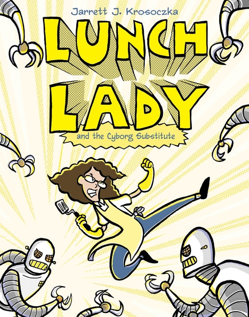 Lunch Lady and the Cyborg Substitute: Lunch Lady #1 - Ingram
