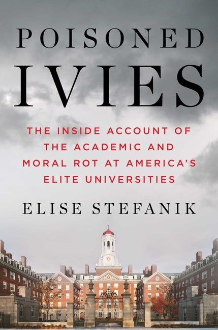 Poisoned Ivies: The Inside Account of the Academic and Moral Rot at America's Elite Universities - Ingram