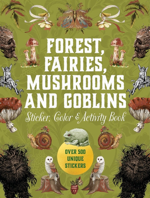 Forest, Fairies, Mushrooms and Goblins Sticker, Color & Activity Book: Over 500 Unique Stickers - Ingram