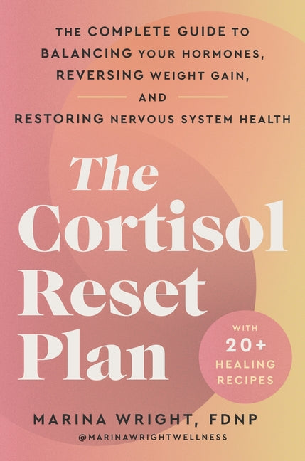 Cortisol Reset Plan: The Complete Guide to Balancing Your Hormones, Reversing Weight Gain, and Restoring Nervous System Health - Ingram