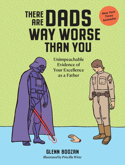 There Are Dads Way Worse Than You: Unimpeachable Evidence of Your Excellence as a Father - Ingram