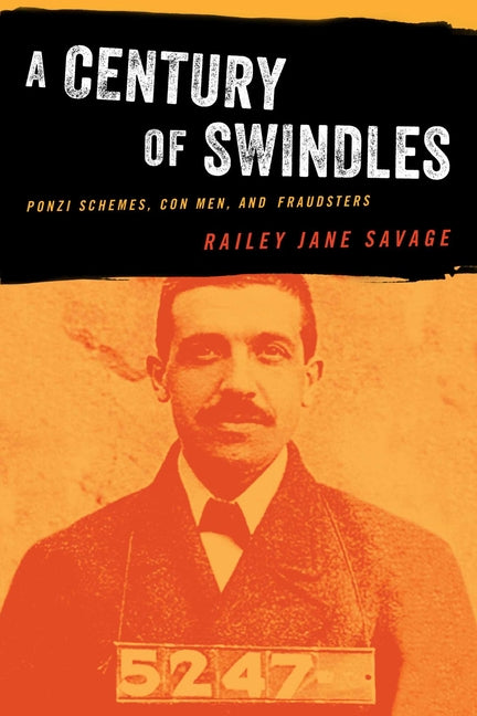 A Century of Swindles: Ponzi Schemes, Con Men, and Fraudsters - Ingram