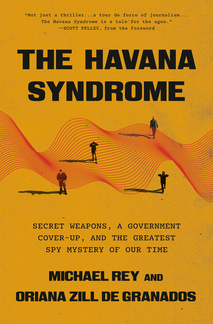 The Havana Syndrome: Secret Weapons, a Government Cover-Up, and the Greatest Spy Mystery of Our Time - Ingram