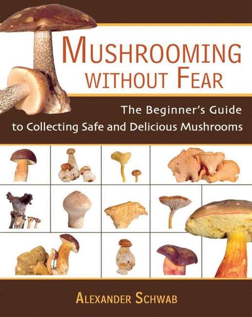 Mushrooming Without Fear: The Beginner's Guide to Collecting Safe and Delicious Mushrooms - Ingram