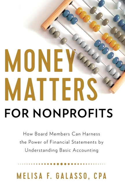 Money Matters for Nonprofits: How Board Members Can Harness the Power of Financial Statements by Understanding Basic Accounting - Ingram