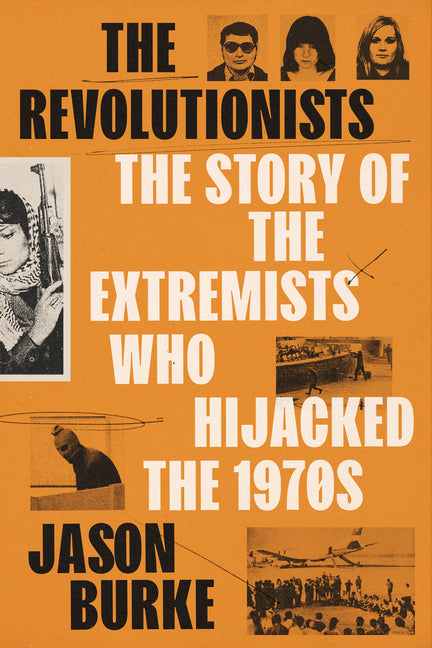 Revolutionists: The Story of the Extremists Who Hijacked the 1970s - Ingram