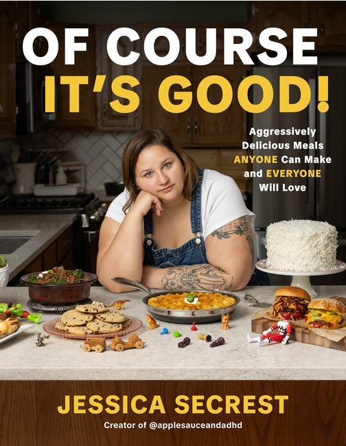 Of Course It's Good!: Aggressively Delicious Meals Anyone Can Make and Everyone Will Love - Ingram