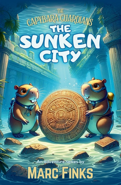 The Capybara Guardians, Book 2: The Sunken City: An Underwater Adventure of Bravery - Ingram