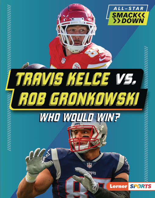 Travis Kelce vs. Rob Gronkowski: Who Would Win? - Ingram