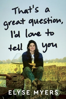 That's a Great Question, I'd Love to Tell You by Myers, Elyse
