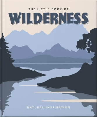 The Little Book of Wilderness: Wild Inspiration by Hippo! Orange