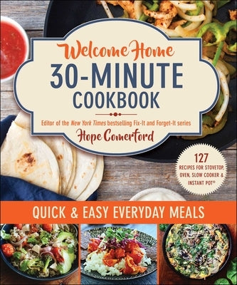 Welcome Home 30-Minute Cookbook: Quick & Easy Everyday Meals by Comerford, Hope