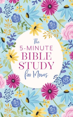 The 5-Minute Bible Study for Moms by Dyer, Dena