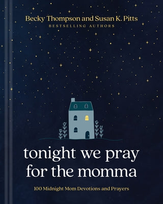 Tonight We Pray for the Momma: 100 Midnight Mom Devotions and Prayers by Thompson, Becky