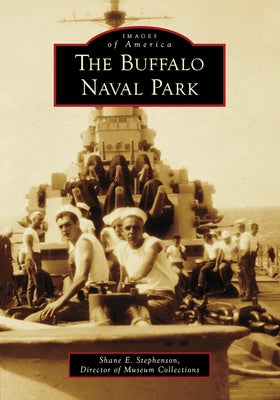 The Buffalo Naval Park by Stephenson, Shane E.